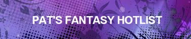 Pat's Fantasy Hotlist